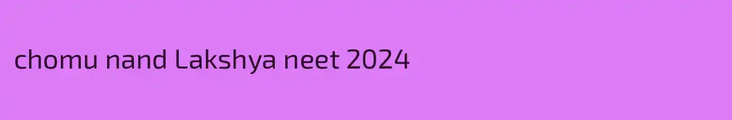 chomu nand Lakshya neet 2024